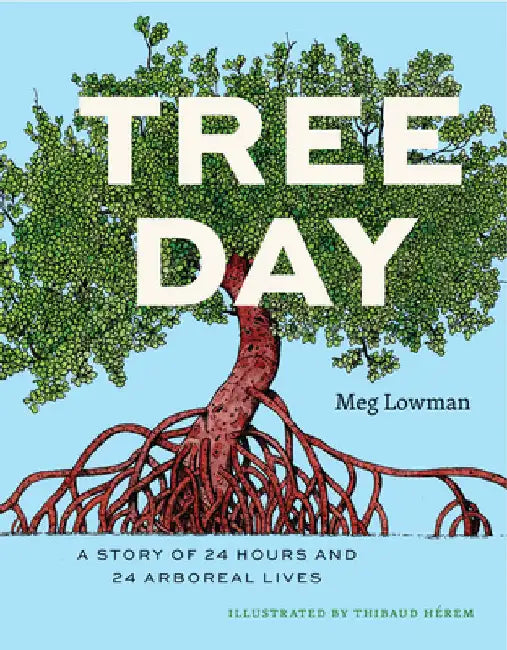 Tree Day: A Story of 24 Hours and 24 Arboreal Lives by Meg Lowman