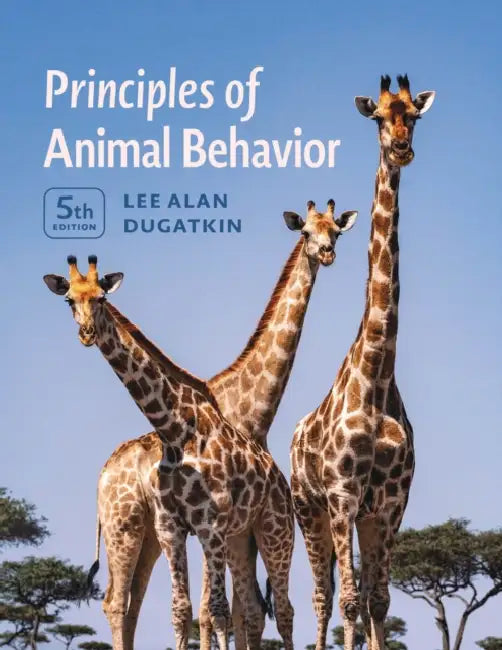 Principles of Animal Behavior, 5th Edition by Lee Alan Dugatkin