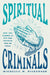 Spiritual Criminals: How the Camden 28 Put the Vietnam War on Trial by Michelle M. Nickerson