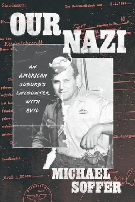 Our Nazi: An American Suburb's Encounter with Evil by Michael Soffer