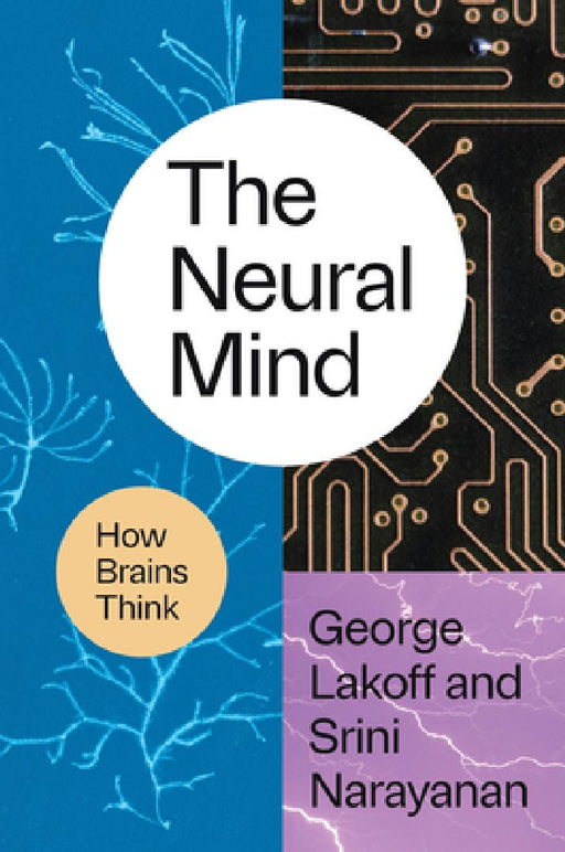 The Neural Mind: How Brains Think by Professor George Lakoff