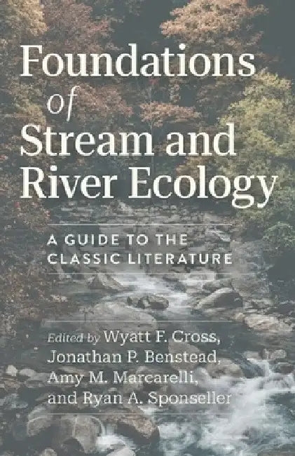 Foundations of Stream and River Ecology: A Guide to the Classic Literature by Wyatt F. Cross