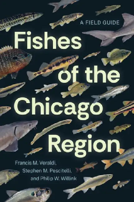 Fishes of the Chicago Region: A Field Guide by Francis M. Veraldi