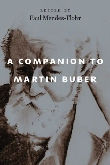 A Companion to Martin Buber by Paul Mendes-Flohr