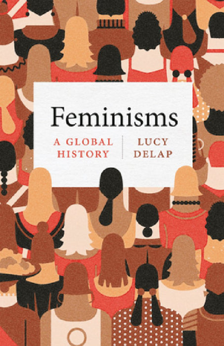 Feminisms: A Global History by Lucy Delap