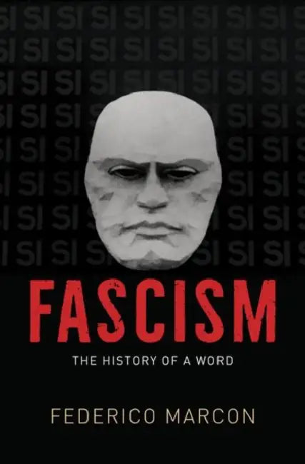 Fascism: The History of a Word by Federico Marcon
