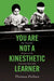 You Are Not a Kinesthetic Learner: The Troubled History of the Learning Style Idea by Thomas Fallace