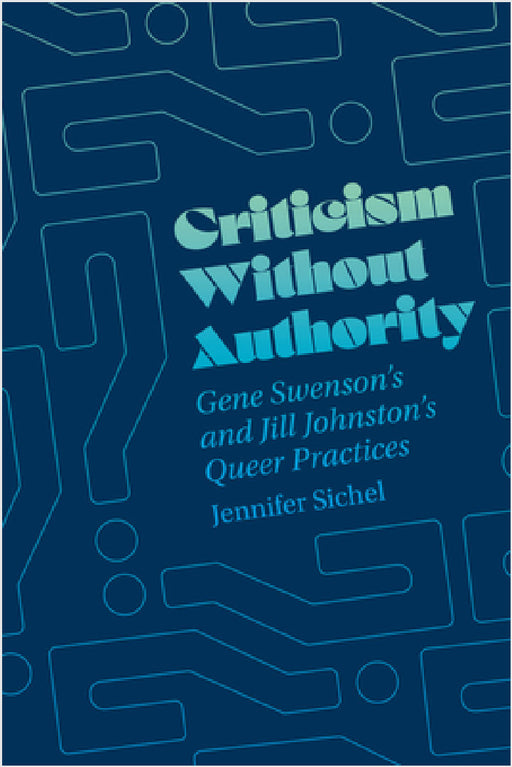 Criticism Without Authority: Gene Swenson's and Jill Johnston's Queer Practices by Jennifer Sichel