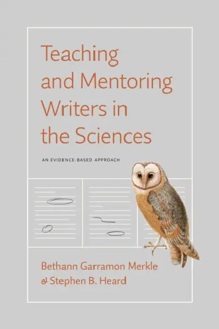 Teaching and Mentoring Writers in the Sciences: An Evidence-Based Approach by Bethann Garramon Merkle, Stephen B. Heard