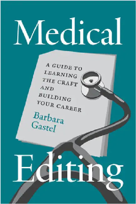 Medical Editing: A Guide to Learning the Craft and Building Your Career by Barbara Gastel