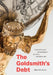 The Goldsmith's Debt: Conceptions of Property in Early Modern Art by Shira Brisman