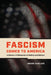Fascism Comes to America: A Century of Obsession in Politics and Culture by Kuklick, Bruce
