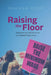 Raising the Floor: Federalism and the Politics of Us Minimum Wage Policy by Shanna Rose