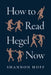 How to Read Hegel Now by Shannon Hoff