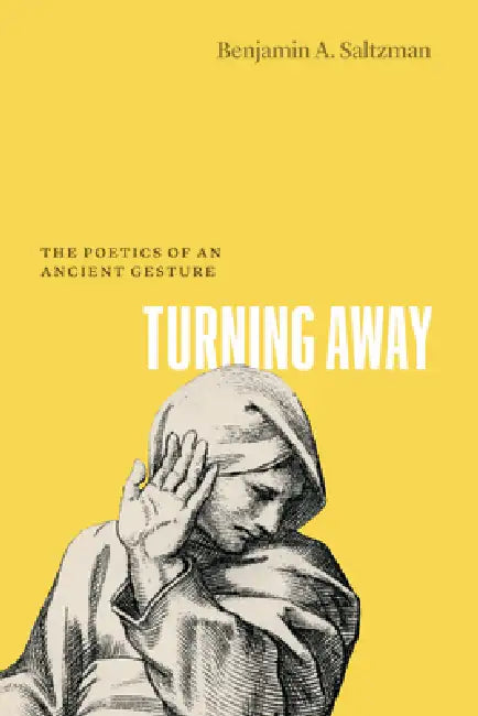 Turning Away: The Poetics of an Ancient Gesture by Benjamin A. Saltzman