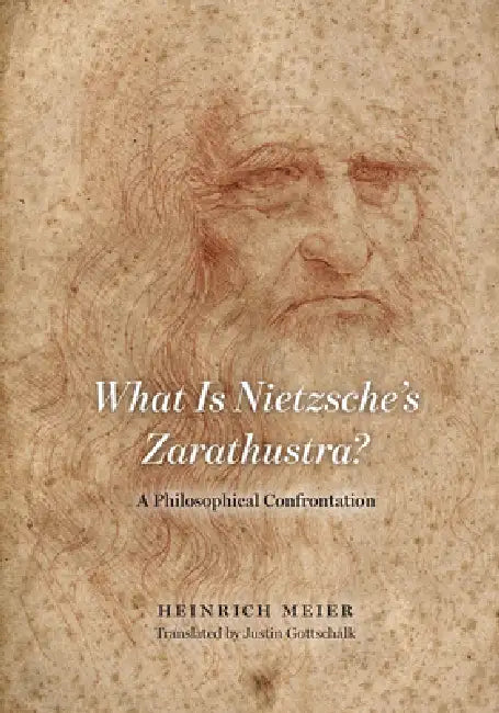 What Is Nietzsche's Zarathustra?: A Philosophical Confrontation by Heinrich Meier, Justin Gottschalk