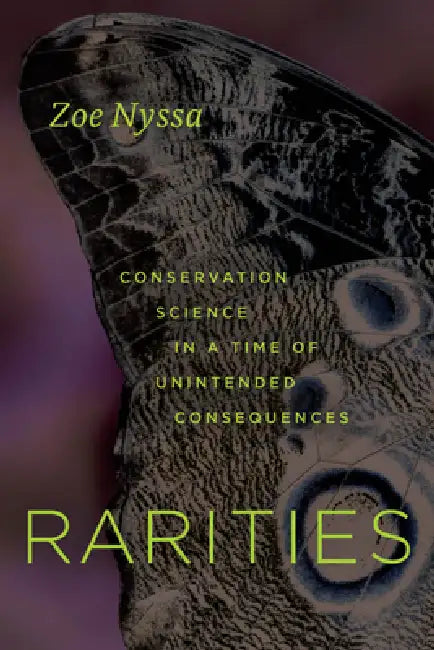 Rarities: Conservation Science in a Time of Unintended Consequences by Zoe Nyssa