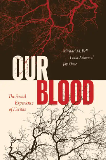 Our Blood: The Social Experience of Heritas by Michael M. Bell, Loka Ashwood, Jay Orne