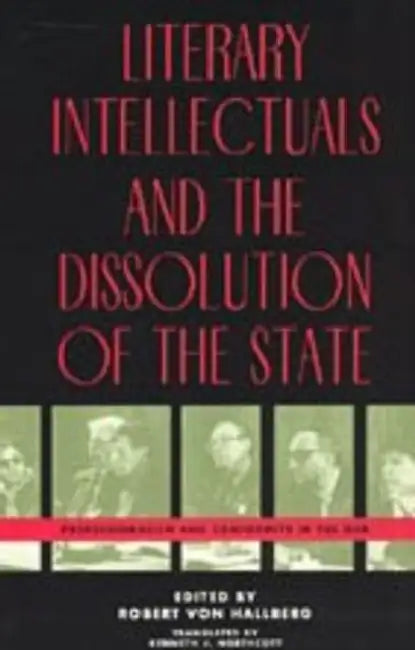 Literary Intellectuals and the Dissolution of the State: Professionalism and Conformity in the Gdr by Robert Von Hallberg