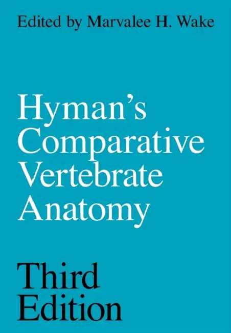 Hyman's Comparative Vertebrate Anatomy by Marvalee H. Wake