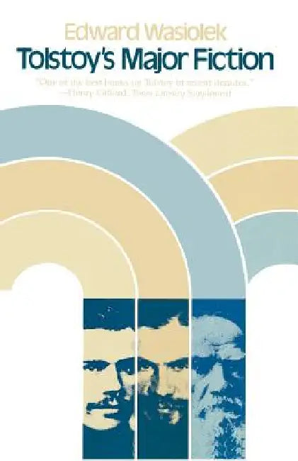 Tolstoy's Major Fiction by Edward Wasiolek