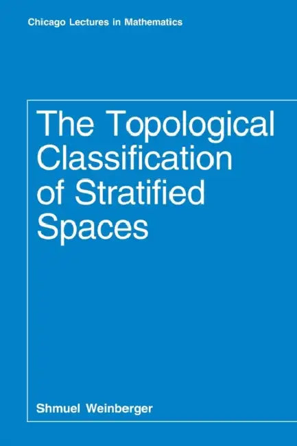 The Topological Classification of Stratified Spaces by Shmuel Weinberger