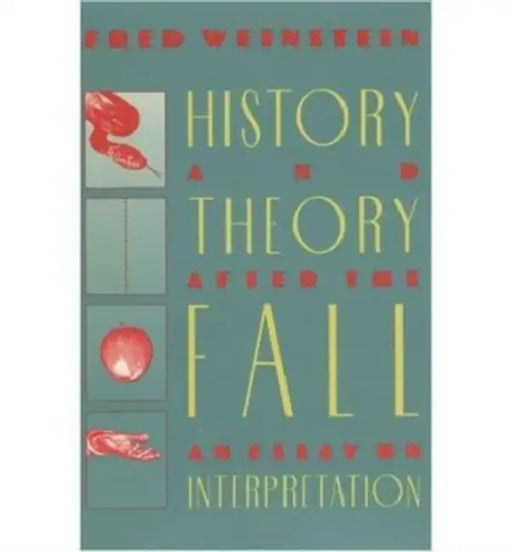 History and Theory After the Fall: An Essay on Interpretation by Fred Weinstein