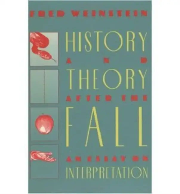 History and Theory After the Fall: An Essay on Interpretation by Fred Weinstein