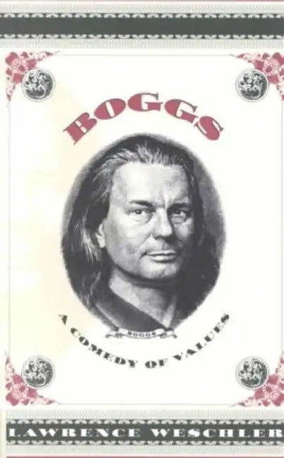 Boggs: A Comedy of Values by Lawrence Weschler