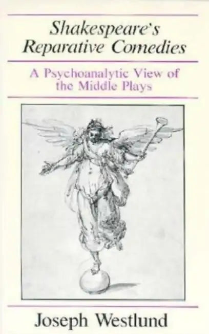 Shakespeare's Reparative Comedies: A Psychoanalytic View of the Middle Ages by Joseph Westlund