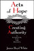 Acts of Hope: Creating Authority in Literature, Law, and Politics by James Boyd White