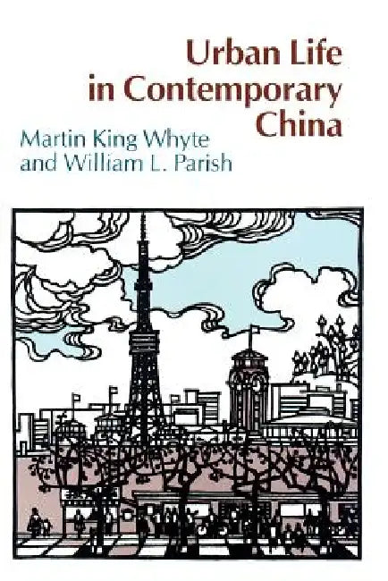 Urban Life in Contemporary China by Martin King Whyte, William L. Parish