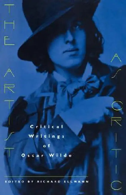 The Artist as Critic: Critical Writings of Oscar Wilde by Oscar Wilde, Richard Ellman