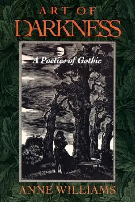 Art of Darkness: A Poetics of Gothic by Anne Williams