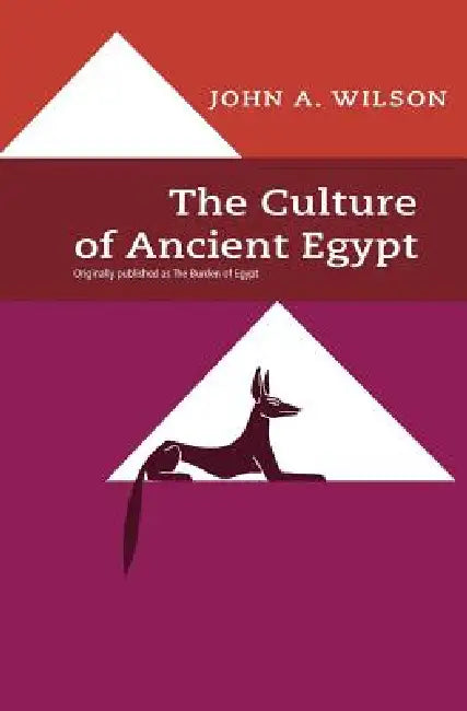 The Culture of Ancient Egypt by John A. Wilson