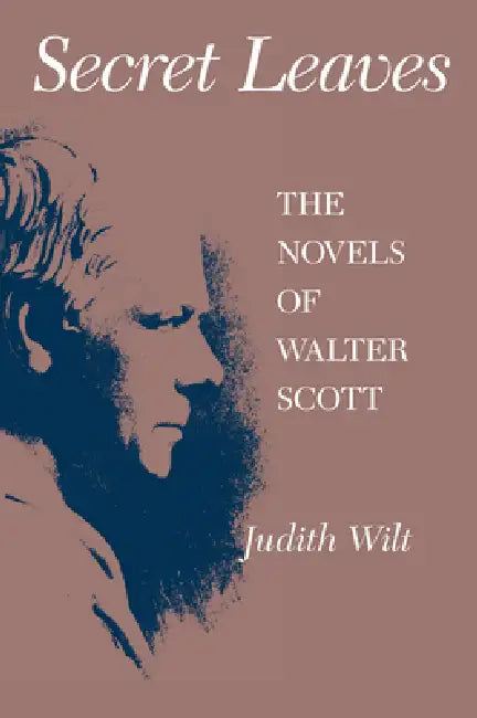 Secret Leaves: The Novels of Walter Scott by Judith Wilt