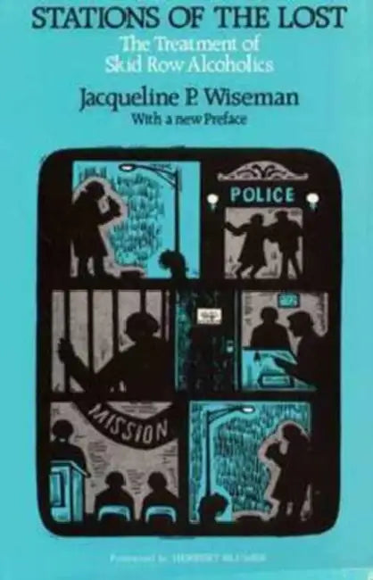Stations of the Lost: The Treatment of Skid Row Alcoholics by Jacqueline P. Wiseman