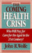 The Coming Health Crisis: Who Will Pay for Care for the Aged in the 21st Century? by John R. Wolfe
