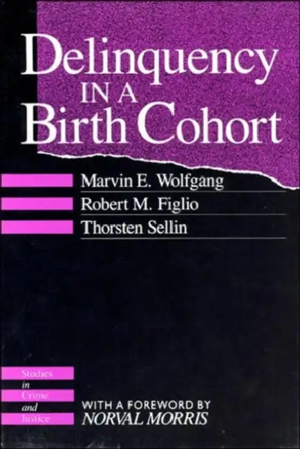 Delinquency in a Birth Cohort by Marvin E. Wolfgang, Robert M. Figlio, Thorsten Sellin