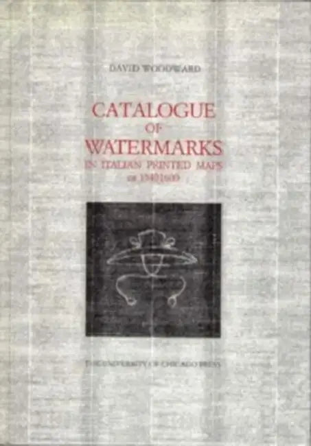 Catalogue of Watermarks in Italian Printed Maps, Ca. 1540-1600 by David Woodward