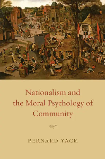 Nationalism and the Moral Psychology of Community by Bernard Yack