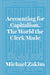 Accounting for Capitalism: The World the Clerk Made by Michael Zakim