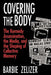 Covering the Body: The Kennedy Assassination, the Media, and the Shaping of Collective Memory by Barbie Zelizer