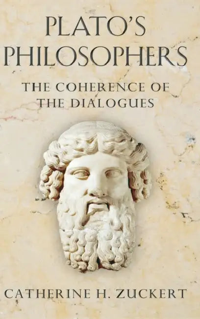 Plato's Philosophers: The Coherence of the Dialogues by Catherine H. Zuckert