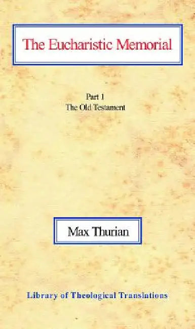 The Eucharistic Memorial, PT 1: Part I: The Old Testament by Max Thurian