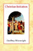 Christian Initiation by Geoffrey Wainwright