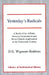 Yesterday's Radicals: A Study of the Affinity Between Unitarianism and Broad Church Anglicanism in the Nineteenth Century by D. G. Wigmore-Beddoes