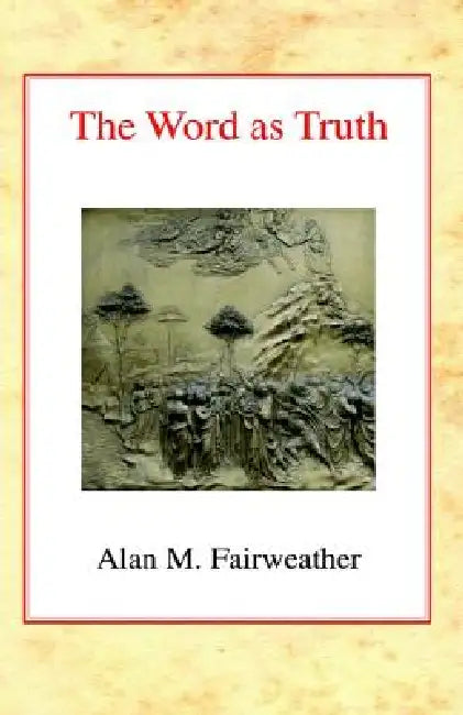 The Word as Truth by Alan M. Fairweather