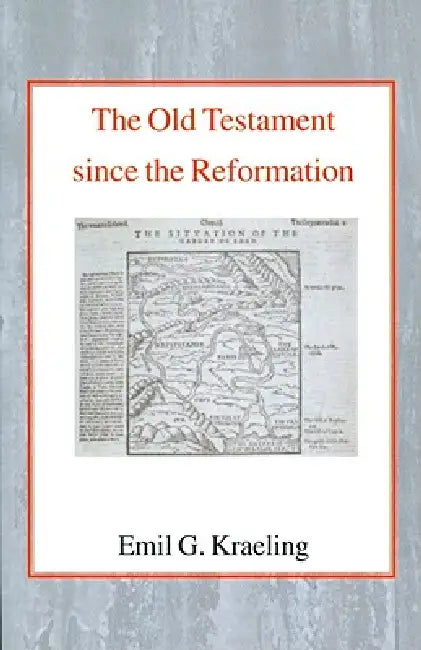 The Old Testament Since the Reformation by Emil G. Kraeling