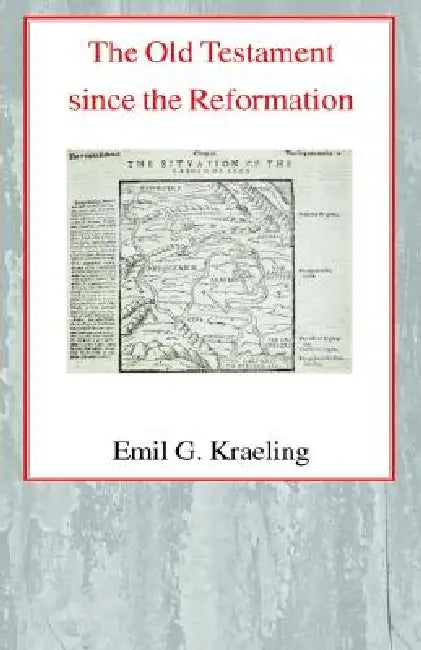 The Old Testament Since the Reformation by Emil G. Kraeling